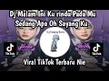 Download Lagu DJ MALAM INI KURINDU PADAMU SEDANG APA OH SAYANG KU II DJ RINDU TAPI JAUH VIRAL TIKTOK TERBARU NIE