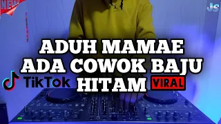 dj aduh mamae ada cowok baju hitam remix viral tiktok terbaru full bass