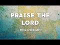 Phil Wickham - Praise the Lord (Lyrics)