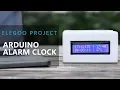 ELEGOO Project Arduino Alarm Clock Showcase