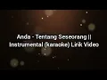 Anda - Tentang Seseorang || Instrumental (karaoke) Lirik Video