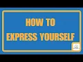 How to EXPRESS YOURSELF - Why SELF EXPRESSION And AUTHENTICITY is The BEST