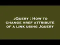 jQuery How to change href attribute of a link using Jquery
