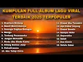 Download Lagu KUMPULAN FULL ALBUM LAGU VIRAL TERBAIK 2025 TERPOPULER