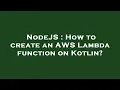 NodeJS How to create an AWS Lambda function on Kotlin