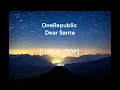 Lagu OneRepublic - Dear Santa [1 HOUR LOOP]