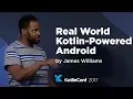 KotlinConf 2017 - Real World Kotlin-Powered Android by James Williams