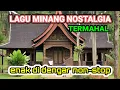 LAGU MINANG NOSTALGIA TERMAHAL TERPOPULER_ENAK DI DENGAR DI PERJALANAN JAUH