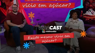 Existe mesmo vício em açúcar | VIDACAST #08