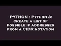 PYTHON Python 3 create a list of possible ip addresses from a CIDR notation