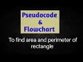 Write pseudocode to find area and perimeter of rectangle and draw flowchart for it