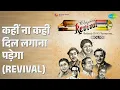 कहीं ना कहीं दिल लगाना पड़ेगा (Revival) | Revival Vol.10 Betaab Dil Ki Tamanna