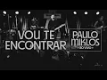 Download Lagu Paulo Miklos - Vou Te Encontrar (Ao Vivo)