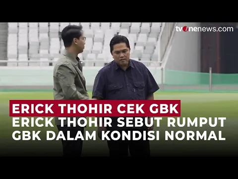 Momen Erick Thohir Cek Kesiapan GBK Jelang Laga Timnas Lawan Jepang dan Arab Saudi
