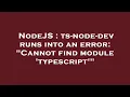 NodeJS ts-node-dev runs into an error Cannot find module typescript