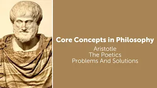 Aristotle, The Poetics | Problems And Solutions | Philosophy Core Concepts