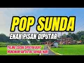POP SUNDA SEDIH PALING MERDU ENAK DI DENGERIN COCOK MENEMANI PERJALANAN 