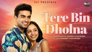 Tere Bin Dholna | Official Music Video | Shahid Mallya, Sanjeev Chaturvedi | Latest Hindi Song 2026