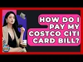 How Do I Pay My Costco Citi Card Bill - Crazy About Credit Cards