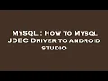 MySQL How to Mysql JDBC Driver to android studio