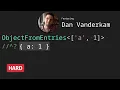 ObjectFromEntries with Dan Vanderkam - TypeScript Type Challenges HARD
