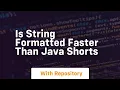 Is string formatted faster than java shorts