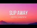 Download Lagu Johnny Valentine - Slip Away (Lyrics)