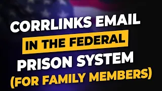 CorrLinks Email In The Federal Prison System FOR FAMILY MEMBERS