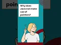 Why does Java not make use of pointers