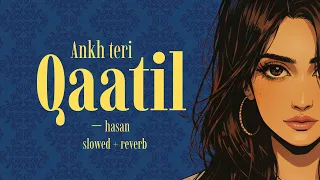 Qaatil - Hasan S. Iqbal (Slowed + Reverb)