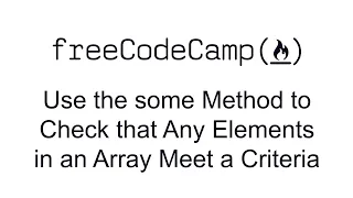 Use the some Method to Check that Any Elements in an Array Meet a Criteria - Functional Programming