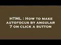 HTML How to make autofocus by angular 7 on click a button