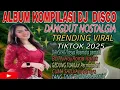 Download Lagu ALBUM KOMPILASI DJ DISCO DANGDUT REMIX NOSTALGIA TEMBANG LAWAS VIRAL TIKTOK 2025