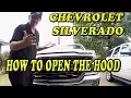 CHEVROLET SILVERADO HOW TO OPEN THE HOOD