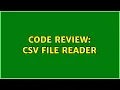 Code Review CSV file reader 2 Solutions