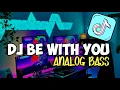 Download Lagu DJ BE WITH YOU - ANALOG BASS | ENAK VIRAL TIKTOK 2023
