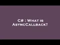 C What is AsyncCallback