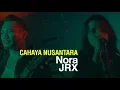Cahaya Nusantara | JRX \u0026 NORA