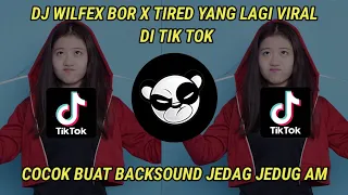 Download DJ WILFEX BOR X TIRED YANG LAGI VIRAL || COCOK BUAT JEDAG JEDUG || TIK TOK TERBARU 2021 MP3