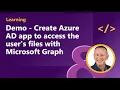 Demo - Create Azure AD app to access the user s files with Microsoft Graph