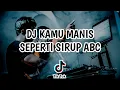 DJ KAMU MANIS SEPERTI SIRUP ABC VIRAL TIK TOK 2022