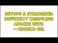 DevOps SysAdmins Difficulty compiling Apache with -enable-ssl 2 Solutions
