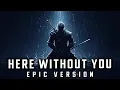 Download Lagu 3 Doors Down - Here Without You (EPIC VERSION)