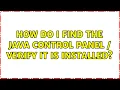 How do I find the Java Control Panel Verify it is installed 3 Solutions