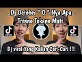 Download Lagu DJ OKTOBER O NYA APA TRESNO TEKANE MATI ( NDK AKA ) 🎶 || DJ VIRAL TIKTOK YANG KALIAN CARI-CARI ‼️