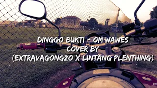 Download DINGGO BUKTI - OM WAWES || COVER BY EXTRAVAGONGZO X LINTANG PLENTHING  (LIRIK) MP3