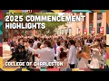2025 Spring Commencement Highlights - College of Charleston May 9 and May 10 2025