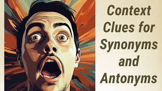 Context Clues Unlocking Synonyms and Antonyms in Reading Comprehension