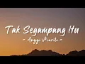 Download Lagu Tak Segampang Itu, Cara Mencintaimu - Anggi Marito (Lirik Lagu)