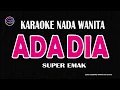 ADA DIA - Karaoke Nada Wanita (SUPER EMAK)
